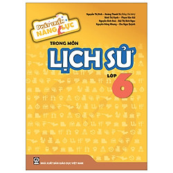 Phát Triển Năng Lực Trong Môn Lịch Sử – Lớp 6