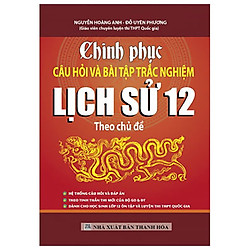 Chinh Phục Câu Hỏi & Bài Tập Trắc Nghiệm Lịch Sử 12