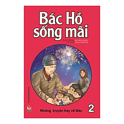 Bác Hồ Sống Mãi: Những Truyện Hay Về Bác Tập 2