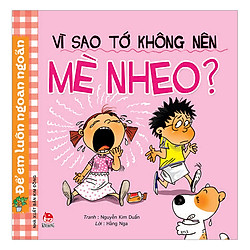Để Em Luôn Ngoan Ngoãn: Vì Sao Tớ Không Nên Mè Nheo? (Tái Bản 2019)