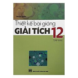 Thiết Kế Bài Giảng Giải Tích 12 Tập 2