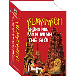 Almanach Những Nền Văn Minh Thế Giới (Tái Bản 2018)