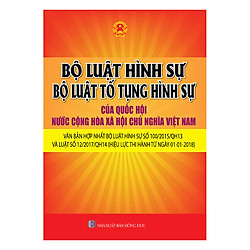 Bộ Luật Hình Sự – Bộ Luật Tố Tụng Hình Sự Của Quốc Hội Nước Cộng Hòa Xã Hội Chủ Nghĩa Việt Nam – Văn Bản Hợp Nhất Bộ Luật Hình Sự Số 100/2015/Qh13 Và Luật Số 12/2017/QH14 (Hiệu Lực Thi Hành Từ Ngày 01-01-2018)