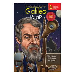 Bộ Sách Chân Dung Những Người Làm Thay Đổi Thế Giới – Galileo Galilei Là Ai? (Tái Bản 2018)
