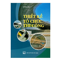 Thiết Kế Tổ Chức Thi Công
