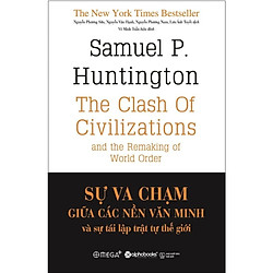 Sự Va Chạm Giữa Các Nền Văn Minh Và Sự Tái Lập Trật Tự Thế Giới (Tái Bản 2018)