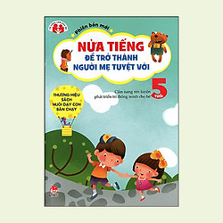 Nửa Tiếng Để Trở Thành Người Mẹ Tuyệt Vời – Phiên Bản Mới – 5 Tuổi