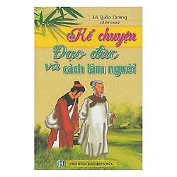 Kể Chuyện Đạo Đức Và Cách Làm Người (Tái Bản 2018)