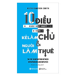 10 Điều Khác Biệt Nhất Giữa Kẻ Làm Chủ Và Người Làm Thuê (Tái Bản 2018)