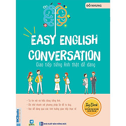 Easy English Conversation – Giao Tiếp Tiếng Anh Thật Dễ Dàng ( tải APP MCBOOKS để trải ng
