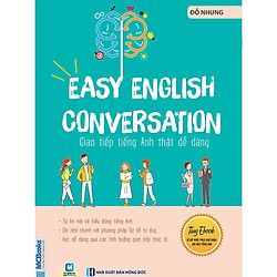 Easy English Conversation – Giao Tiếp Tiếng Anh Thật Dễ Dàng (Học Kèm App MCBooks Applica