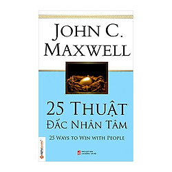 25 Thuật Đắc Nhân Tâm (Tái Bản 2018) – JohnC Maxwell