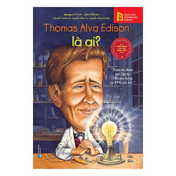 Bộ Sách Chân Dung Những Người Làm Thay Đổi Thế Giới – Thomas Alva Edison Là Ai? (Tái Bản 2018)