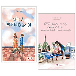 Combo 2 Cuốn Tiểu Thuyết Lãng Mạn Hay Nhất: Nói Là Anh Nhớ Em Đi (Tái Bản) + Thế Giới Này