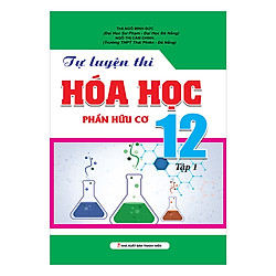 Tự Luyện Thi Hóa Phần Hữu Cơ – Lớp 12 (Tập 1)