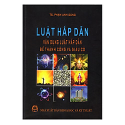 Luật Hấp Dẫn – Vận Dụng Luật Hấp Dẫn Để Thành Công Và Giàu Có
