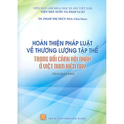 Hoàn Thiện Pháp Luật Về Thương Lượng Tập Thể Trong Bối Cảnh Hội Nhập Ở Việt Nam Hiện Nay