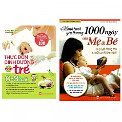 Combo Thực Đơn Dinh Dưỡng Cho Trẻ Từ 0 – 3 Tuổi + Hành Trình Yêu Thương 1000 Ngày Của Mẹ