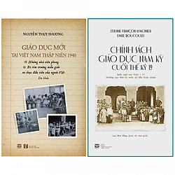 [Combo] Chính Sách Giáo Dục Nam Kỳ Cuối Thế Kỷ 19 & Giáo Dục Mới Tại Việt Nam Thập Niên 1940