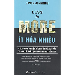 Cách Mà Các Doanh Nghiệp Vĩ Đại Biến Năng Suất Thành Lợi Thế Cạnh Tranh: Ít Hóa Nhiều</sp