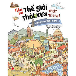 Hóa Ra Thế Giới Thời Xưa Thật Thú Vị! – Những Công Trình Vĩ Đại