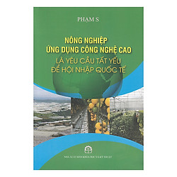 Nông Nghiệp Ứng Dụng Công Nghệ Cao Là Yêu Cầu Tất Yếu Để Hội Nhập Quốc Tế