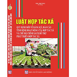 LUẬT HỢP TÁC XÃ QUY ĐỊNH MỚI VỀ ĐĂNG KÝ, BÁO CÁO TÌNH HÌNH HOẠT ĐỘNG CỦA HỢP TÁC XÃ VÀ CH