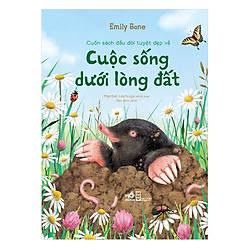 Cuốn Sách Đầu Đời Tuyệt Đẹp Về “Cuộc Sống Dưới Lòng Đất”