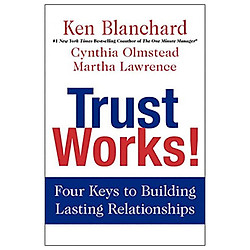 Trust Works! : Four Keys to Building Lasting Relationships