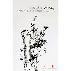 Cuộc Sống Nhìn Từ Ô Cửa Thiền – Tập 1 (in lần 2)