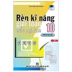 Rèn Kĩ Năng Giải Toán Trắc Nghiệm 10 (Phần Đại Số)