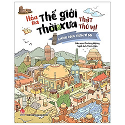 Hóa Ra Thế Giới Thời Xưa Thật Thú Vị! – Những Công Trình Vĩ Đại (Tái Bản 2019)
