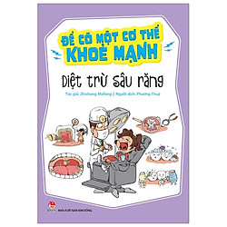 Để Có Một Cơ Thể Khoẻ Mạnh: Diệt Trừ Sâu Răng (Tái Bản 2019)