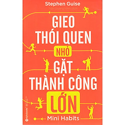 Gieo Thói Quen Nhỏ, Gặt Thành Công Lớn (Tặng Notebook Tự Thiết Kế)