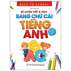 Back To School – Bé Luyện Viết & Học Bảng Chữ Cái Tiếng Anh (Song Ngữ Anh Việt)