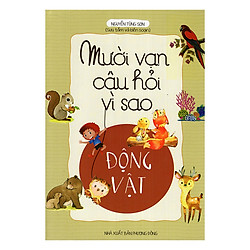 Mười Vạn Câu Hỏi Vì Sao – Động Vật