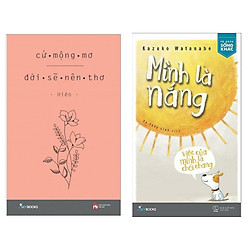 Combo Sách Kỹ Năng Sống Đẹp: Cứ Mộng Mơ Đời Sẽ Nên Thơ + Mình Là Nắng, Việc Của Mình Là C