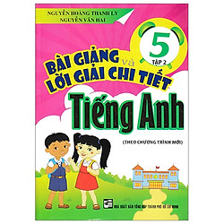 Bài Giảng Và Lời Giải Chi Tiết Tiếng Anh 5 – Tập 2 (Chương Trình Sgk Mới)
