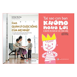 Combo Cách Quản Lý Cuộc Sống Của Mẹ Nhật + Tại Sao Con Bạn Không Nghe Lời – 9 Nguyên Tắc