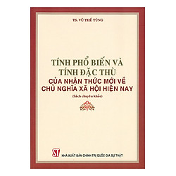 Tính Phổ Biến Và Tính Đặc Thù Của Nhận Thức Mới Về Chủ Nghĩa Xã Hội Hiện Nay (Sách Chuyên