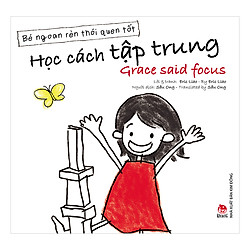 Bé Ngoan Rèn Thói Quen Tốt – Học Cách Tập Trung – Grace Said Focus