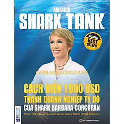 Cách Biến 1.000 USD Thành Doanh Nghiệp Tỷ Đô Của Shark Barbara Corcoran ( tặng kèm bút tạ