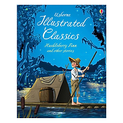 Usborne Illustrated Classics Huckleberry Finn & Other Stories
