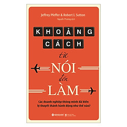 Khoảng Cách Từ Nói Đến Làm – Các Doanh Nghiệp Thông Minh Đã Biến Lý Thuyết Thành Hành Độn