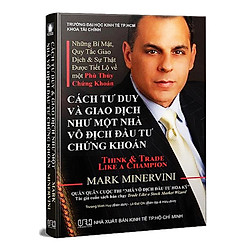 Cách Tư Duy Và Giao Dịch Như Một Nhà Vô Địch Đầu Tư Chứng Khoán – Bí Quyết Thành Công Trên Thị Trường Tài Chính Chứng Khoán