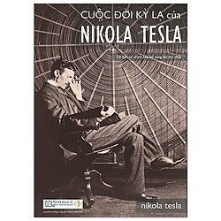 Cuộc Đời Kỳ Lạ Của Nikola Tesla (Tái Bản 2019)