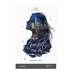 Tạm Biệt Em Ổn!- Goodbye I’m Fine! (Tái Bản) – Tặng Kèm Sổ Tay