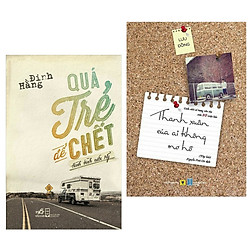 Combo sách dành cho tuổi trẻ hay : Quá trẻ để chết – Hành trình nước Mỹ + Thanh xuân của