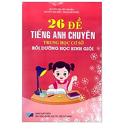 26 Đề Tiếng Anh Chuyên THCS Bồi Dưỡng Học Sinh Giỏi