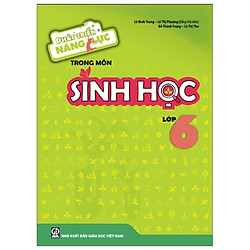 Phát Triển Năng Lực Trong Môn Sinh Học – Lớp 6